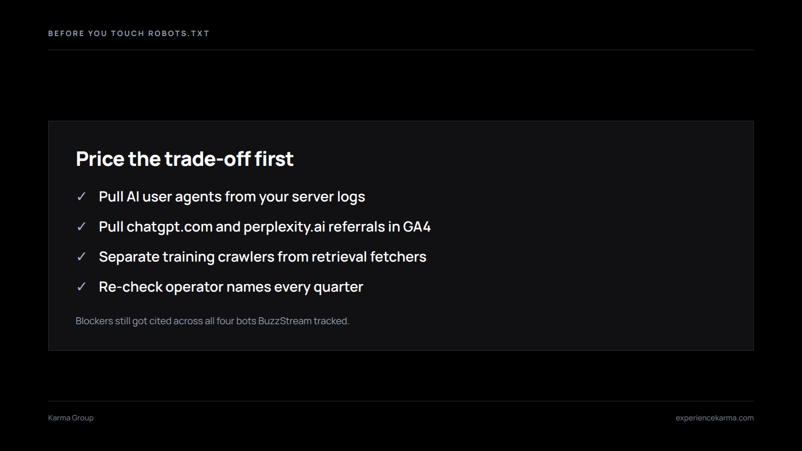 Checklist for pricing the trade-off before blocking AI crawlers: server logs, GA4 referrals, training versus retrieval bots, quarterly review.